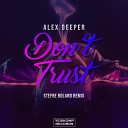 Alex Deeper - Don t Trust Stefre Roland Remix