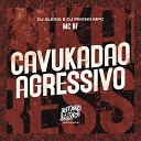 MC BF DJ Alexia DJ Pikeno MPC - Cavukad o Agressivo
