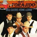 Grupo Forajido - Solo Quieres Verme Llorar