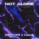 DXRWXN LaenK - NOT ALONE
