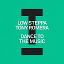 Low Steppa Tony Romera - Dance To The Music Extended Mix
