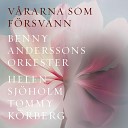 Benny Anderssons Orkester Helen Sj holm Tommy K… - V rarna som f rsvann