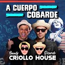 Ricardo Criollo House Bandy - A Cuerpo Cobarde