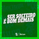 DJ GORDINHO DA VF MC M4 MC ARCANJO feat MC… - Ser Solteiro Bom Demais