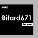 Bitard671 - Ты ушла пизда на ножках