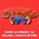 Fiesta 85 - Juana la Cubana La Gallina Juguito de Pi a