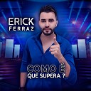 Erick Ferraz - Como Que Supera