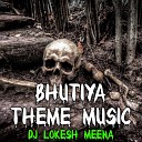 Dj Lokesh Meena - Bhutiya Theme Music