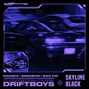 DRIFTBOYS, BAD KID, Raiashi feat. Émer$on - Skyline Black