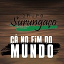 Grupo Surunga o - C no Fim do Mundo