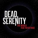 Dead Serenity - The World That Never Was