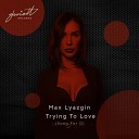 Max Lyazgin - Trying to Love Song for O Hugobeat Remix