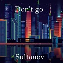 Sultonov - Don t go