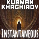 Kurman Khachirov - Instantaneous