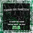 DJ Xandy dos Fluxos feat mc zuka MC Robyh - Fininho dos Diab ticos