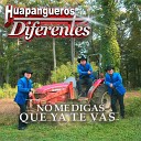 Huapangueros Diferentes - No Me Digas Que Ya Te Vas