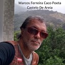 Marcos Ferreira Caco Poeta - Te Amo e Nada Mais Preciso Dizer