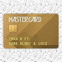 Eman B feat Dama Blunt Luiz - Mastercard Extended Mix