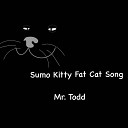 Mr Todd - Sumo Kitty Fat Cat Song