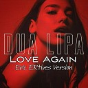 Dua Lipa - Love Again Eric ERtives Version
