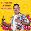 Rafael Santos feat Diomedes D az - De Fiesta con Diomedes y Rafael Santos