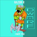 Razor R - I Hate You Brutal Force Edit Remix