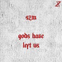 Szm - Gods Have Left Us