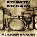 Fulker Ekman - No Pain No Gain