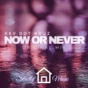 Kev Dot Kruz - Now or Never Original Mix