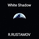 R RUSTAMOV - White Shadow