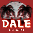 El JUSONGS - Dale