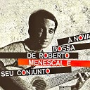 Roberto Menescal - O Amor Que Acabou Remastered