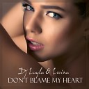 DJ Layla Lorina - Don t Blame My Heart