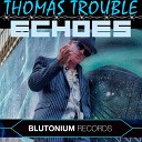 Thomas Trouble - Echoes Original Mix