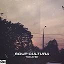 Tokatek - Soup Cultura