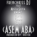 Frenchkiss DJ feat Mr Silva Kwamz Flava Gizmo… - Asem Aba feat Mr Silva Kwamz Flava Gizmo Skob