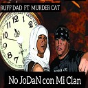 RUFF DAD feat Murder Cat - No Jodan con mi Clan