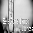 Julio boss - Se acabo el tiempo