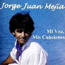 Jorge Juan Mejia - Yo Quiero Mucho Esa Mujer