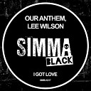 Our Anthem Lee Wilson - I Got Love Original Mix