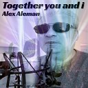 Alex Aleman - Together You and I
