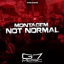 MC FERA DJ NGK 098 G7 MUSIC BR - Montagem Not Normal