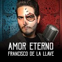 Francisco De la Llave - Amor Eterno
