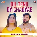 Zakir Ali Shaikh - Dil Tenu Dy Chadyae