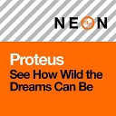 Proteus - See How Wild the Dreams Can Be Original Mix