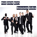 Mad Show Boys - Эпидемия добра