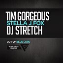 Tim Gorgeous DJ Stretch feat Stella J Fox - Out Of Blue Love Extended Mix