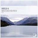 Angelo K - Whatever You Need Original Vocal Mix