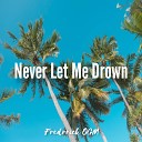 Frederick OGM - Never Let Me Drown