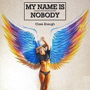 My Name is Nobody - Close Enough Extended Mix